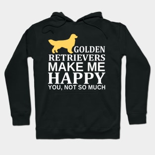 Golden Retrievers Make Me Happy You Not So Much Hoodie